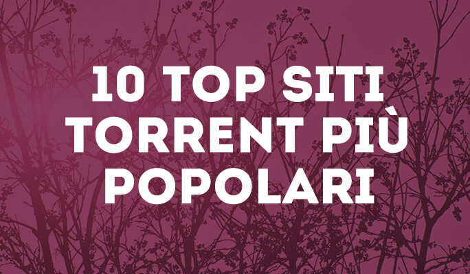 I 10 Top siti Torrent più popolari