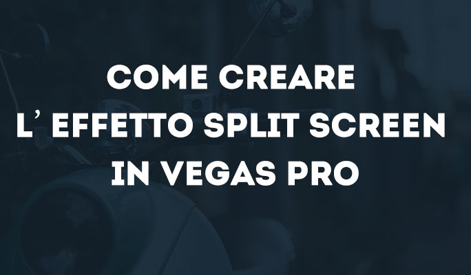 Come creare l'effetto Split Screen in Vegas Pro