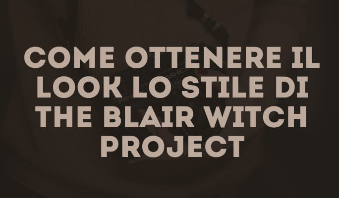 Come ottenere il look lo stile di The Blair Witch Project