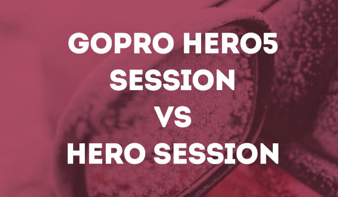 GoPro Hero5 Session Vs Hero Session