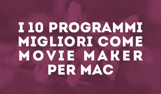I 10 programmi migliori come Movie Maker per Mac: Editing per Pro