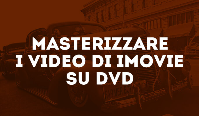 Masterizzare i video di iMovie su DVD