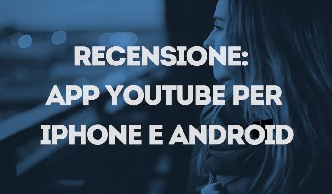 Recensione: App YouTube per iPhone e Android